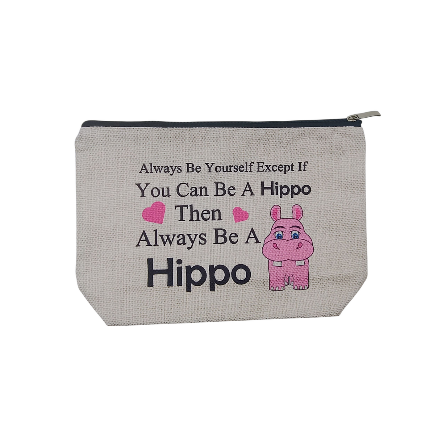 Pouch with text 'Always Be Yourself Except If You Can Be A Hippo Then Always Be A Hippo' and a cartoon hippo on a white background.
