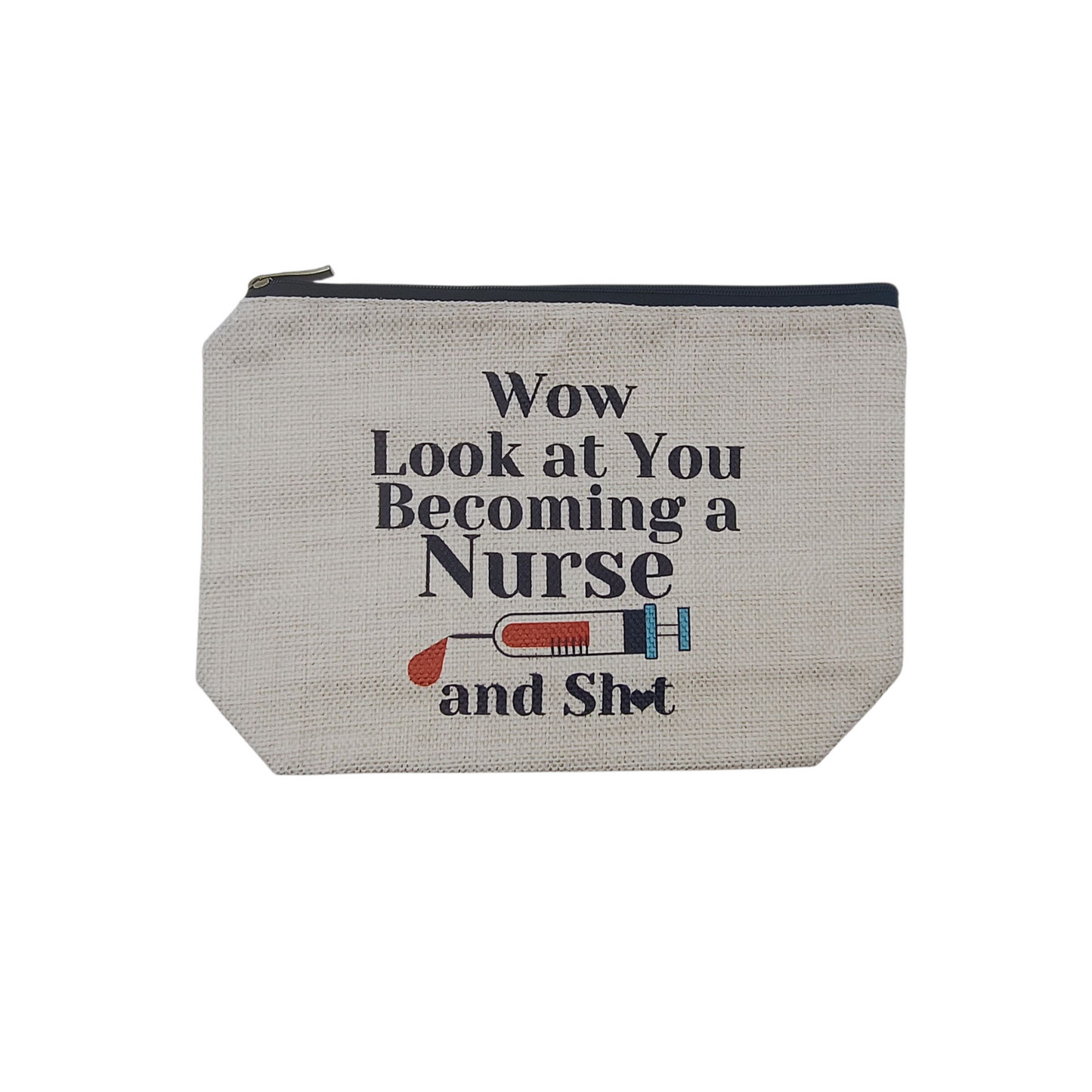 Pouch with text 'Wow Look at You Becoming a Nurse and Shot' on a white background